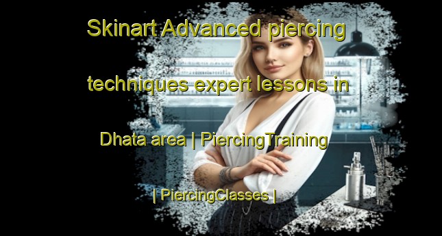 Skinart Advanced piercing techniques expert lessons in Dhata area | PiercingTraining | PiercingClasses | SkinartTraining-India